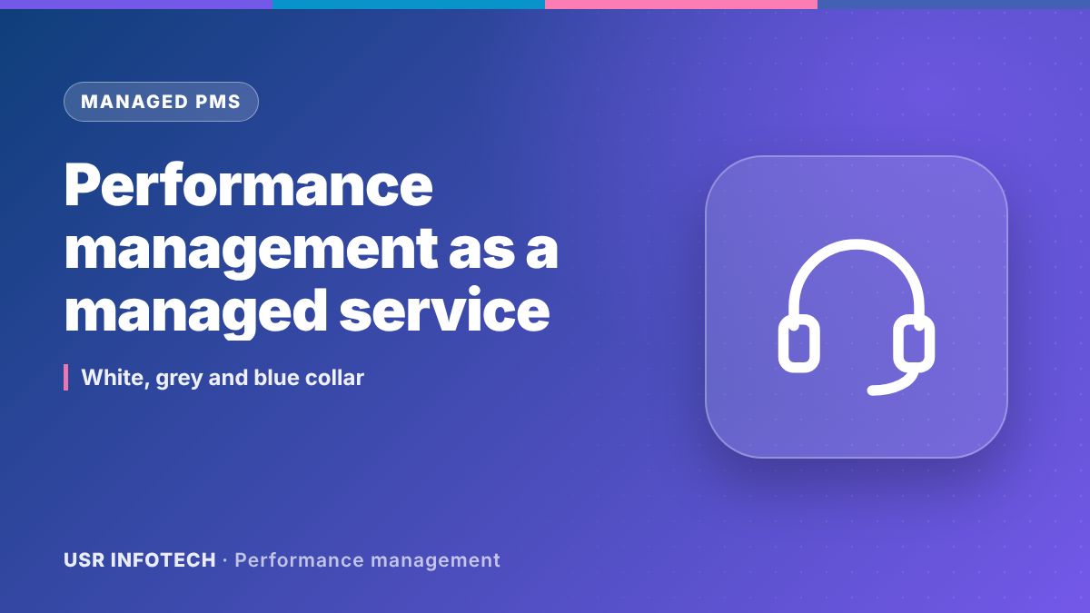 Elevating Workforce Efficiency: How Performance Management as a Managed Service Will Be Useful for White Collar, Grey Collar, and Blue Collar Workforce