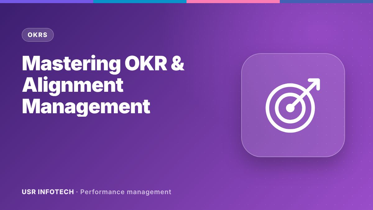 Mastering OKR & Alignment Management: Unleashing Organizational Synergy